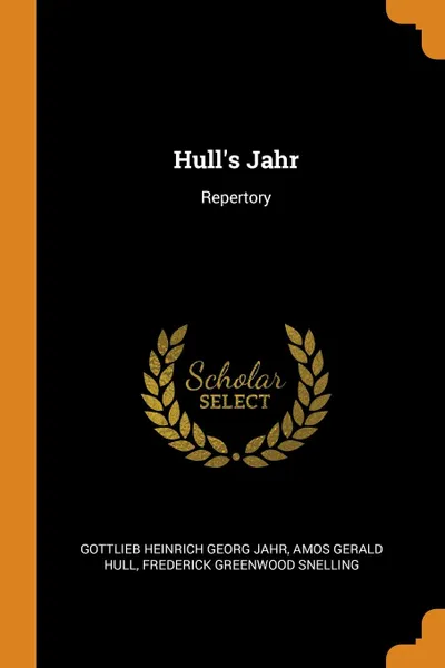 Обложка книги Hull.s Jahr. Repertory, Gottlieb Heinrich Georg Jahr, Amos Gerald Hull, Frederick Greenwood Snelling