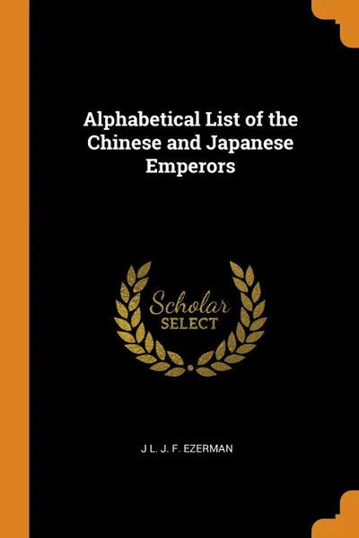 Обложка книги Alphabetical List of the Chinese and Japanese Emperors, J L. J. F. Ezerman
