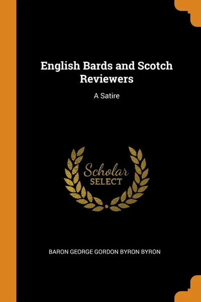 Обложка книги English Bards and Scotch Reviewers. A Satire, Baron George Gordon Byron Byron