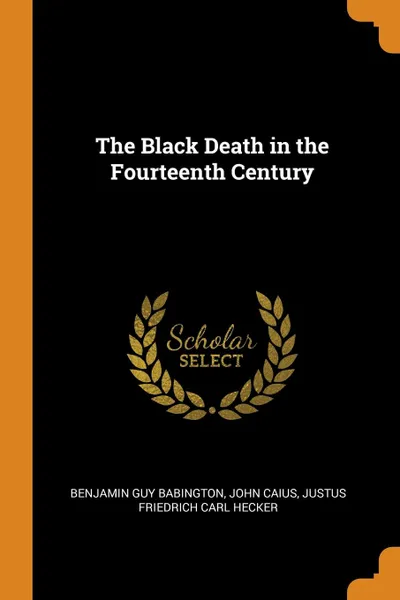 Обложка книги The Black Death in the Fourteenth Century, Benjamin Guy Babington, John Caius, Justus Friedrich Carl Hecker