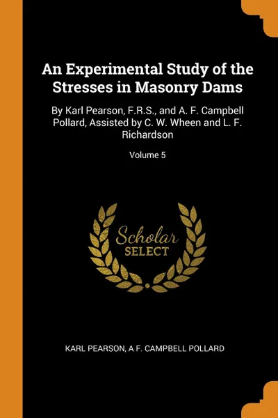 Обложка книги An Experimental Study of the Stresses in Masonry Dams. By Karl Pearson, F.R.S., and A. F. Campbell Pollard, Assisted by C. W. Wheen and L. F. Richardson; Volume 5, Karl Pearson, A F. Campbell Pollard