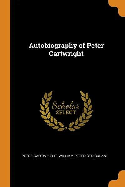 Обложка книги Autobiography of Peter Cartwright, Peter Cartwright, William Peter Strickland