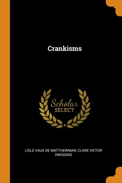 Обложка книги Crankisms, Lisle Vaux De Matthewman, Clare Victor Dwiggins