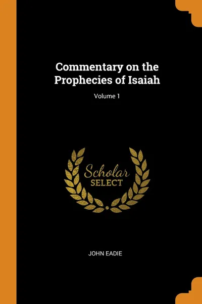 Обложка книги Commentary on the Prophecies of Isaiah; Volume 1, John Eadie