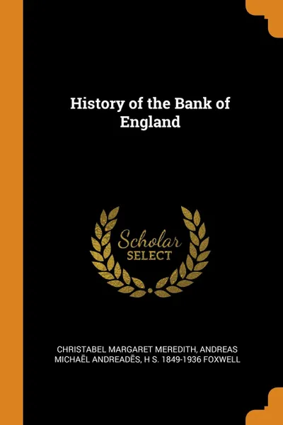 Обложка книги History of the Bank of England, Christabel Margaret Meredith, Andreas Michaēl Andreadēs, H S. 1849-1936 Foxwell