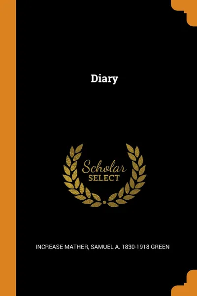 Обложка книги Diary, Increase Mather, Samuel A. 1830-1918 Green