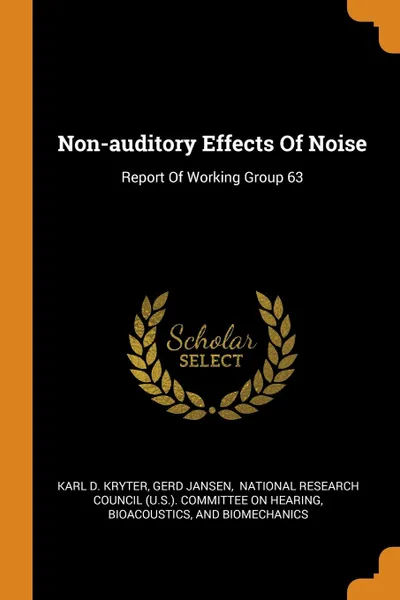 Обложка книги Non-auditory Effects Of Noise. Report Of Working Group 63, Karl D. Kryter, Gerd Jansen