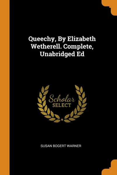 Обложка книги Queechy, By Elizabeth Wetherell. Complete, Unabridged Ed, Susan Bogert Warner