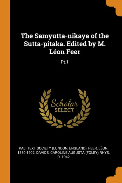 Обложка книги The Samyutta-nikaya of the Sutta-pitaka. Edited by M. Leon Feer. Pt.1, Léon Feer, Caroline Augusta Rhys Davids