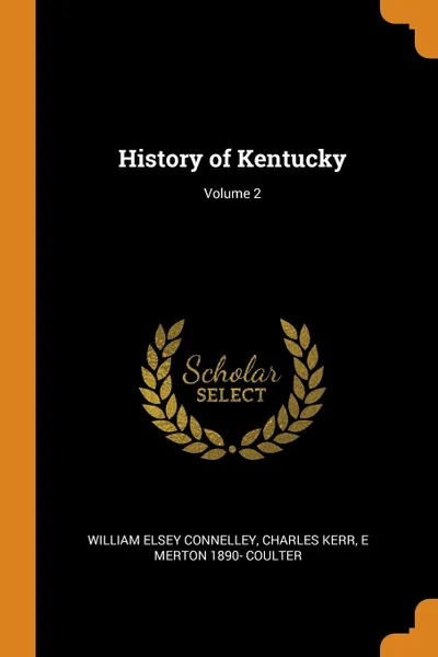 Обложка книги History of Kentucky; Volume 2, William Elsey Connelley, Charles Kerr, E Merton 1890- Coulter