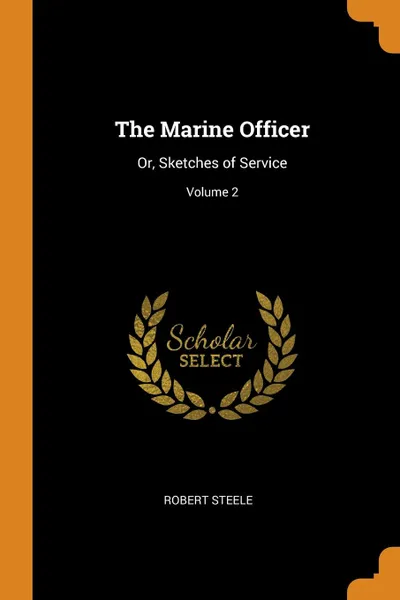 Обложка книги The Marine Officer. Or, Sketches of Service; Volume 2, Robert Steele