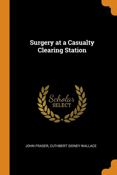 Обложка книги Surgery at a Casualty Clearing Station, John Fraser, Cuthbert Sidney Wallace