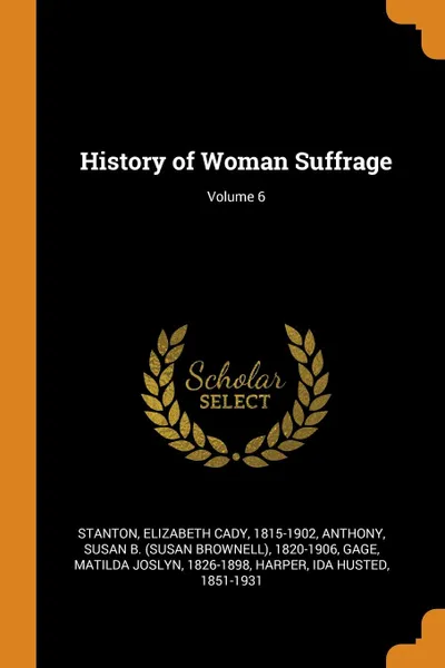 Обложка книги History of Woman Suffrage; Volume 6, Elizabeth Cady Stanton, Susan B. 1820-1906 Anthony, Matilda Joslyn Gage