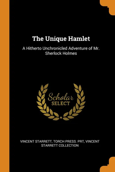 Обложка книги The Unique Hamlet. A Hitherto Unchronicled Adventure of Mr. Sherlock Holmes, Vincent Starrett, Torch Press. prt, Vincent Starrett Collection