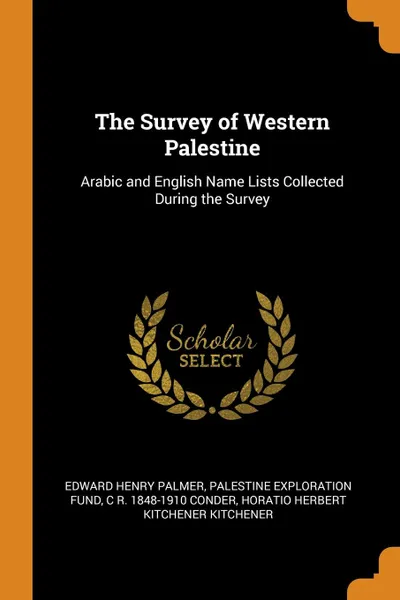 Обложка книги The Survey of Western Palestine. Arabic and English Name Lists Collected During the Survey, Edward Henry Palmer, Palestine Exploration Fund, C R. 1848-1910 Conder