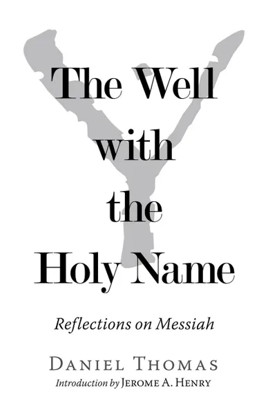 Обложка книги The Well with the Holy Name. Reflections on Messiah, Daniel Thomas