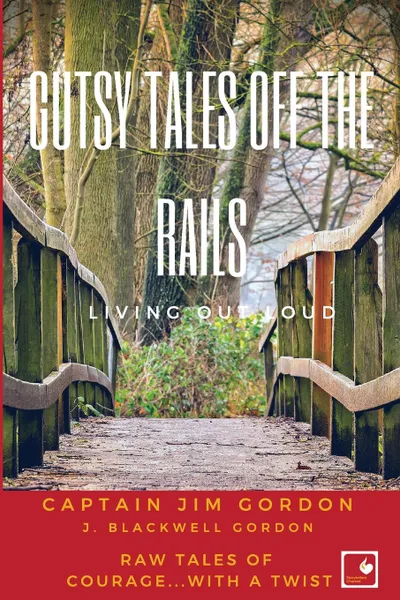 Обложка книги Gutsy Tales Off the Rails. Living Out Loud, J. Blackwell Gordon