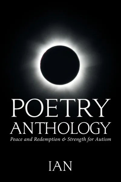 Обложка книги Poetry Anthology. Peace and Redemption . Strength for Autism, Ian