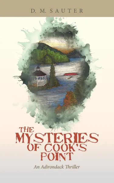 Обложка книги The Mysteries of Cook.s Point. An Adirondack Thriller, D. M. Sauter