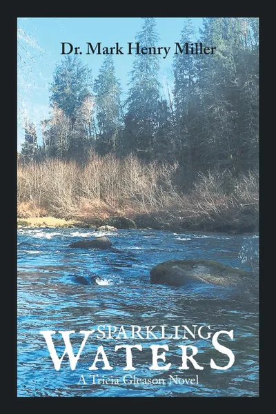 Обложка книги Sparkling Waters. A Tricia Gleason Novel, Dr. Mark Henry Miller