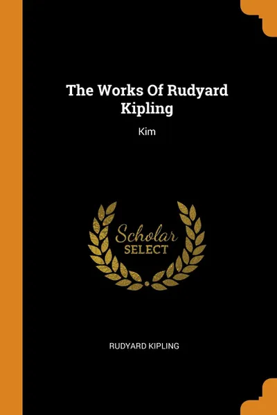 Обложка книги The Works Of Rudyard Kipling. Kim, Rudyard Kipling