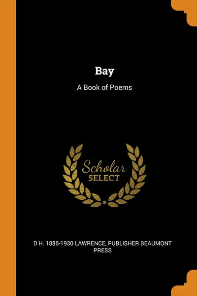 Обложка книги Bay. A Book of Poems, D H. 1885-1930 Lawrence, publisher Beaumont Press