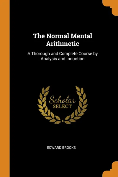 Обложка книги The Normal Mental Arithmetic. A Thorough and Complete Course by Analysis and Induction, Edward Brooks