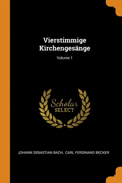 Обложка книги Vierstimmige Kirchengesange; Volume 1, Johann Sebastian Bach