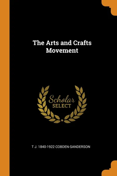 Обложка книги The Arts and Crafts Movement, T J. 1840-1922 Cobden-Sanderson