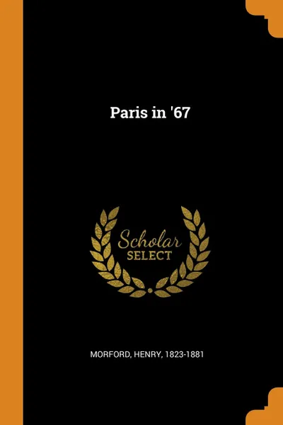 Обложка книги Paris in .67, Morford Henry 1823-1881