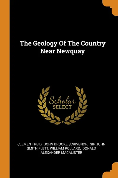 Обложка книги The Geology Of The Country Near Newquay, Clement Reid