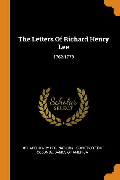 Обложка книги The Letters Of Richard Henry Lee. 1762-1778, Richard Henry Lee