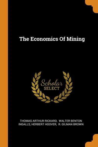 Обложка книги The Economics Of Mining, Thomas Arthur Rickard, Herbert Hoover