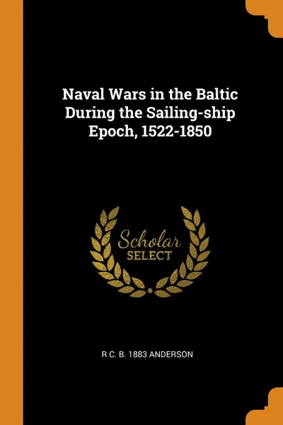 Обложка книги Naval Wars in the Baltic During the Sailing-ship Epoch, 1522-1850, R C. b. 1883 Anderson