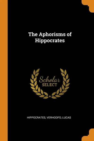 Обложка книги The Aphorisms of Hippocrates, Hippocrates, Verhoofd Lucas