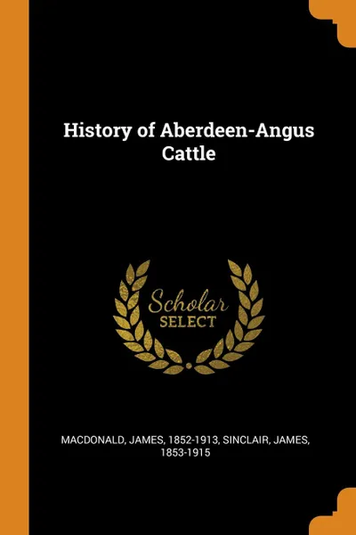 Обложка книги History of Aberdeen-Angus Cattle, James Macdonald, James Sinclair