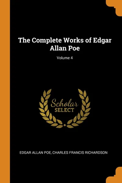 Обложка книги The Complete Works of Edgar Allan Poe; Volume 4, Эдгар По, Charles Francis Richardson