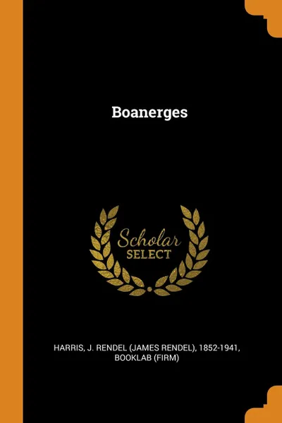 Обложка книги Boanerges, J Rendel 1852-1941 Harris, BookLab BookLab