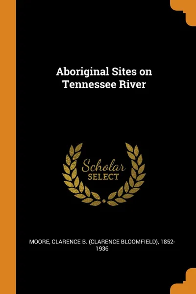 Обложка книги Aboriginal Sites on Tennessee River, Clarence B. 1852-1936 Moore