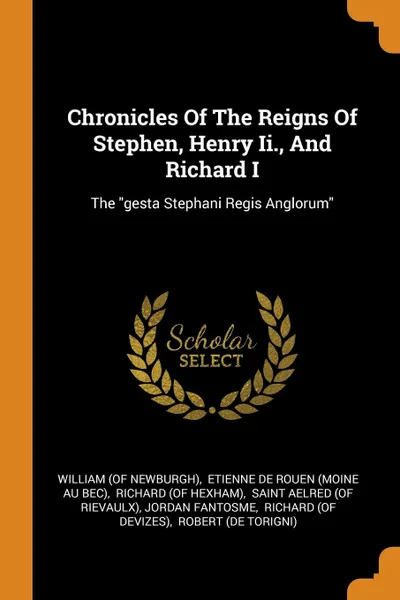 Обложка книги Chronicles Of The Reigns Of Stephen, Henry Ii., And Richard I. The 