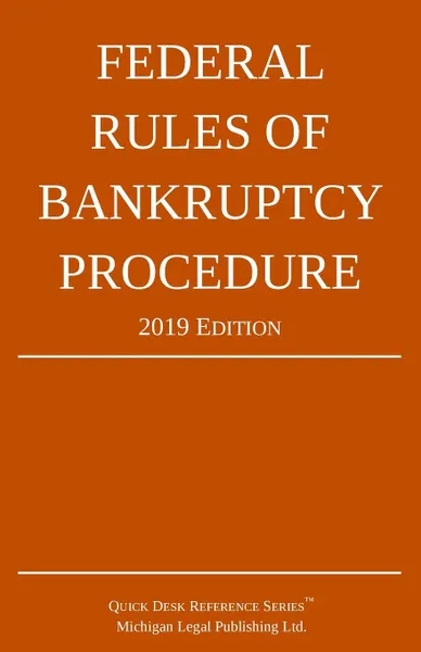 Обложка книги Federal Rules of Bankruptcy Procedure; 2019 Edition   With Statutory Supplement, Michigan Legal Publishing Ltd.