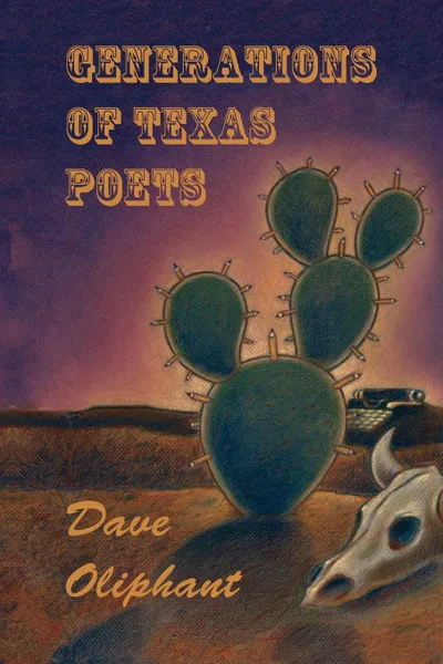 Обложка книги Generations of Texas Poets, Dave Oliphant