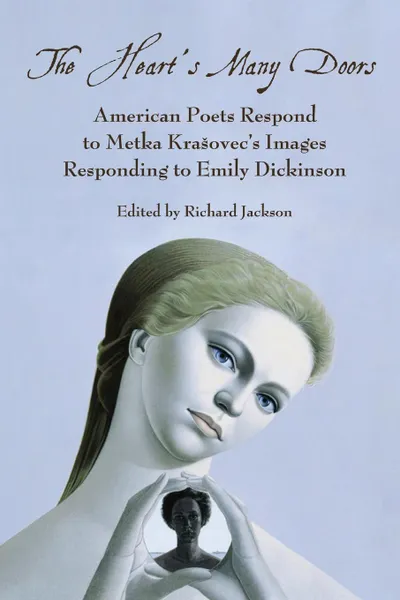 Обложка книги Heart.s Many Doors. American Poets Respond to Metka Krasovec.s Images Responding to Emily Dickinson, Richard Jackson