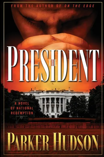 Обложка книги The President. A Novel of National Redemption, Parker Hudson