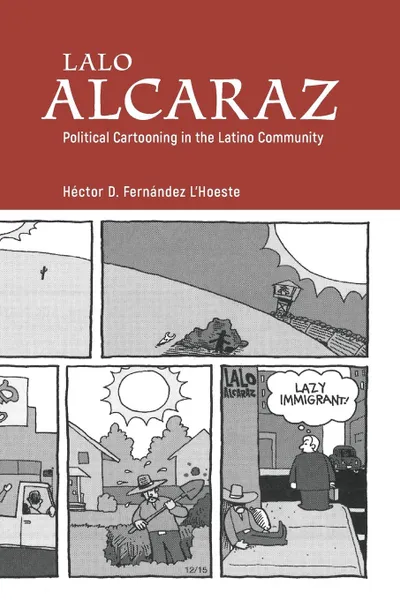 Обложка книги Lalo Alcaraz. Political Cartooning in the Latino Community, Hector D Fernandez l'Hoeste