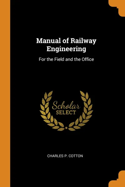 Обложка книги Manual of Railway Engineering. For the Field and the Office, Charles P. Cotton