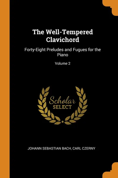 Обложка книги The Well-Tempered Clavichord. Forty-Eight Preludes and Fugues for the Piano; Volume 2, Johann Sebastian Bach, Carl Czerny