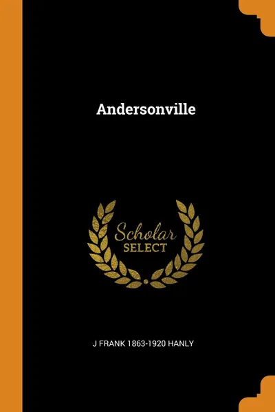 Обложка книги Andersonville, J Frank 1863-1920 Hanly
