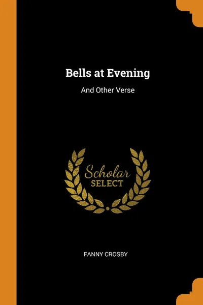 Обложка книги Bells at Evening. And Other Verse, Fanny Crosby