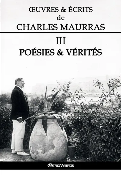 Обложка книги OEuvres et Ecrits de Charles Maurras III. Poesies . Verites, Charles Maurras